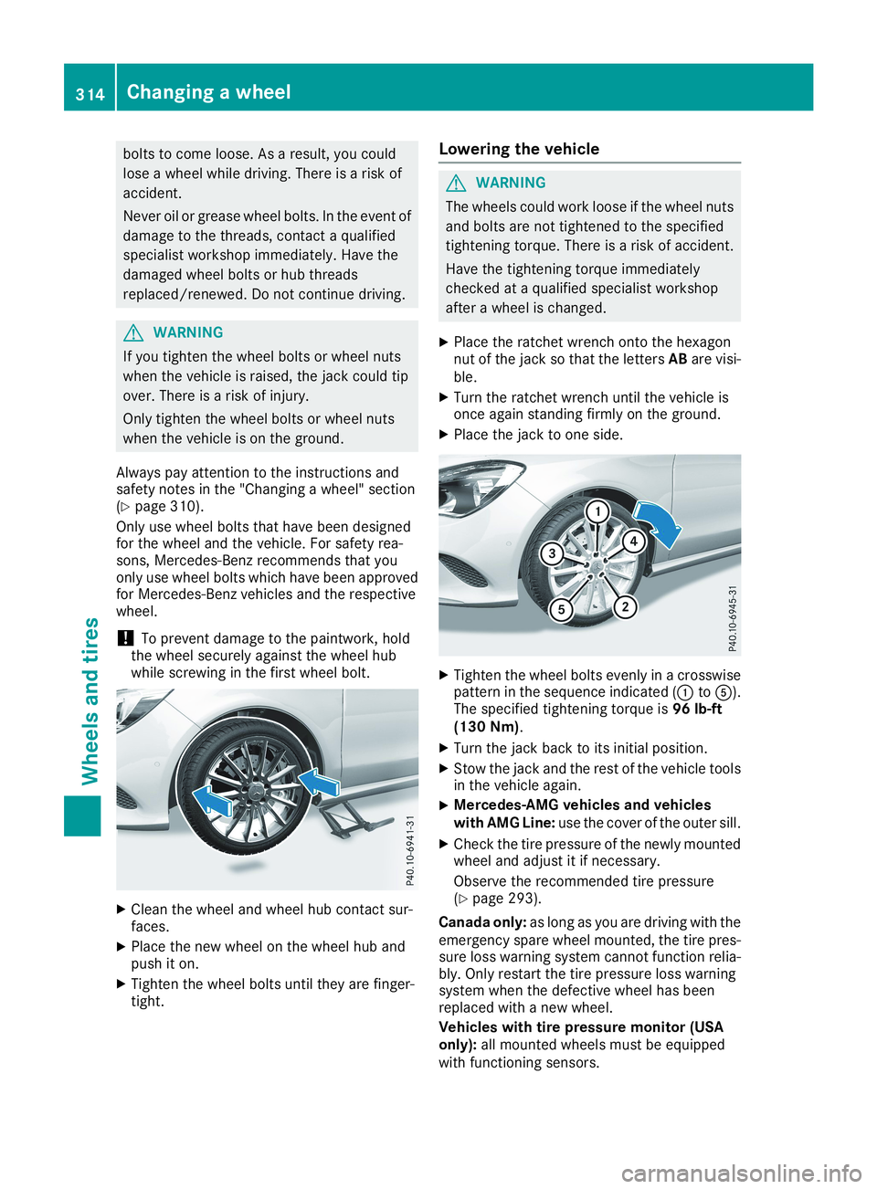 MERCEDES-BENZ CLA 2019  Owners Manual bolts to come loose. As a result, you could
lose a wheel while driving. There is a risk of
accident.
Never oil or grease wheel bolts. In the event of
damage to the threads, contact a qualified
special