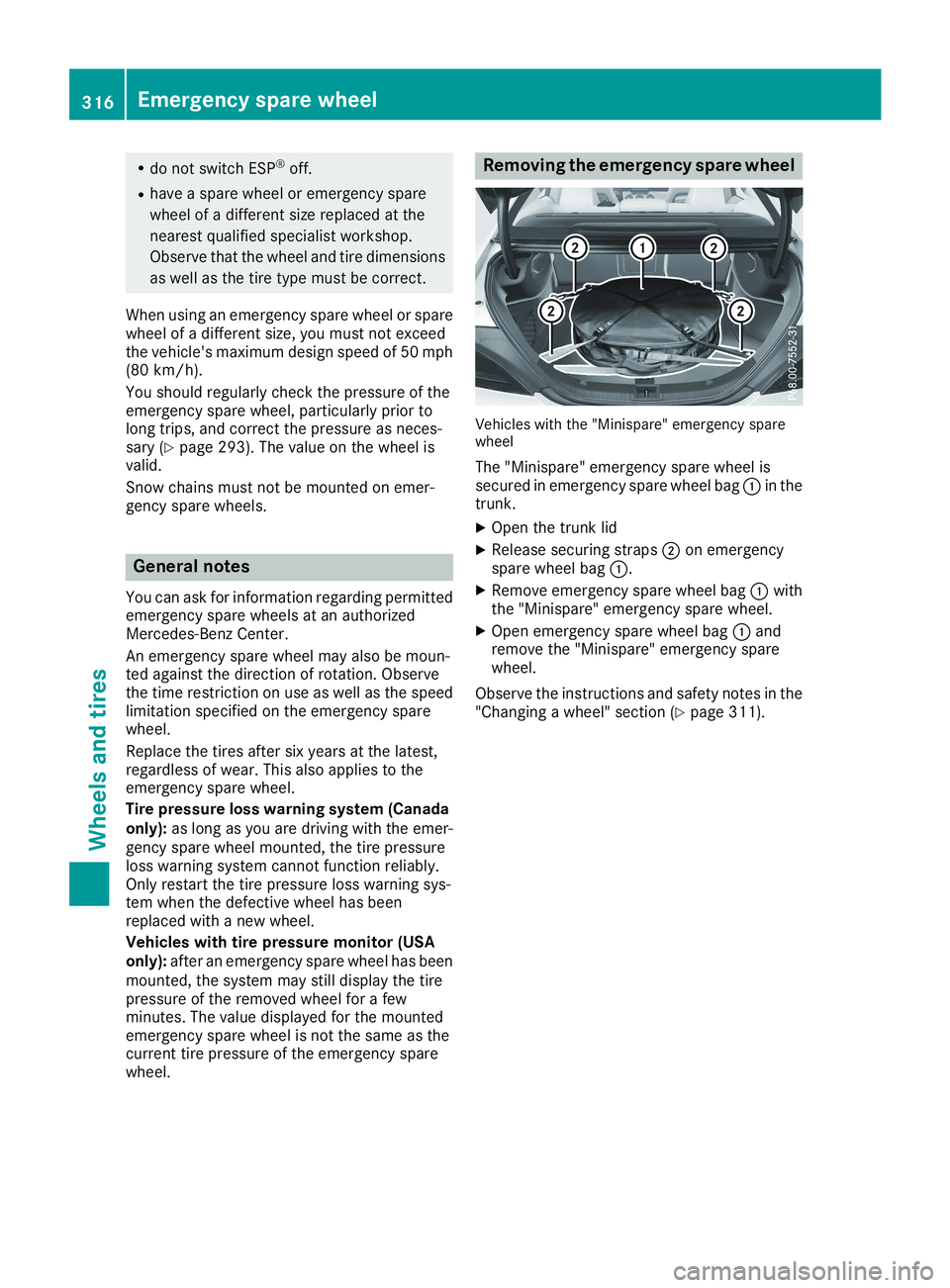 MERCEDES-BENZ CLA 2019  Owners Manual Rdo not switch ESP®off.
Rhave a spare wheel or emergency spare
wheel of a different size replaced at the
nearest qualified specialist workshop.
Observe that the wheel and tire dimensions
as well as t