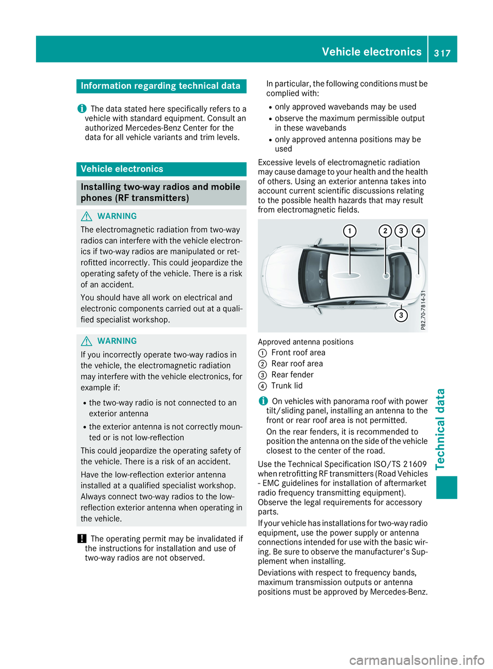 MERCEDES-BENZ CLA 2019  Owners Manual Information regarding technical data
iThe data stated here specifically refers to avehicle with standard equipment. Consult anauthorized Mercedes-Benz Center for thedata for all vehicle variants and t