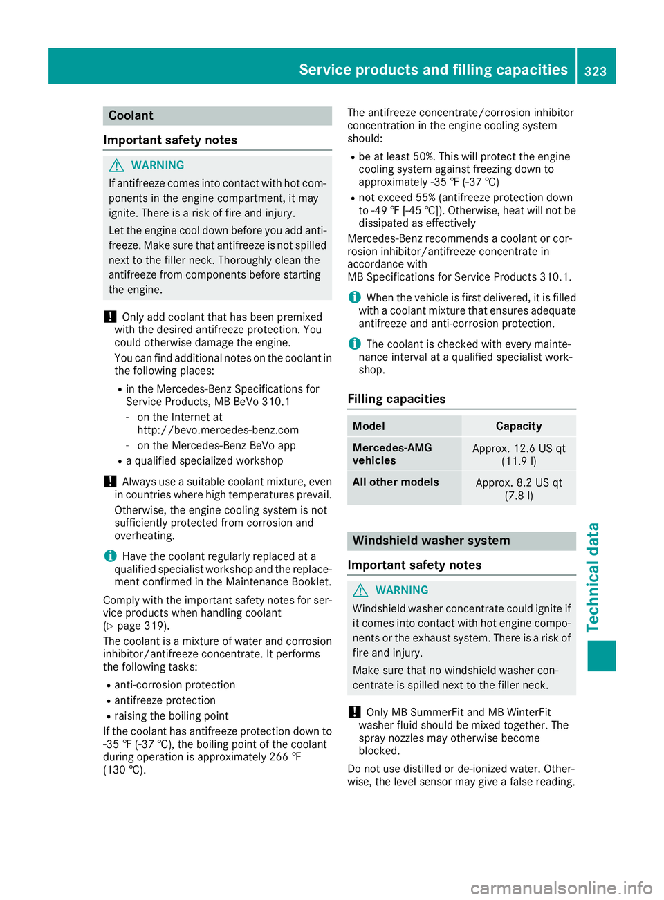 MERCEDES-BENZ CLA 2019 Owners Manual Coolant
Important safety notes
GWARNING
If antifreeze comes into contact with hot com-
ponents in the engine compartment, it may
ignite. There is a risk of fire and injury.
Let the engine cool down be MERCEDES-BENZ CLA 2019 Owners Manual Coolant
Important safety notes
GWARNING
If antifreeze comes into contact with hot com-
ponents in the engine compartment, it may
ignite. There is a risk of fire and injury.
Let the engine cool down be