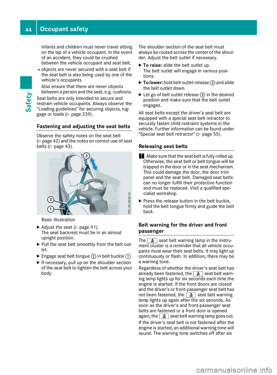 MERCEDES-BENZ CLA 2019 Service Manual Infants and children must never travel sittingon the lap of a vehicle occupant. In the eventof an accident, they could be crushedbetween the vehicle occupant and seat belt.
Robjects are never secured 