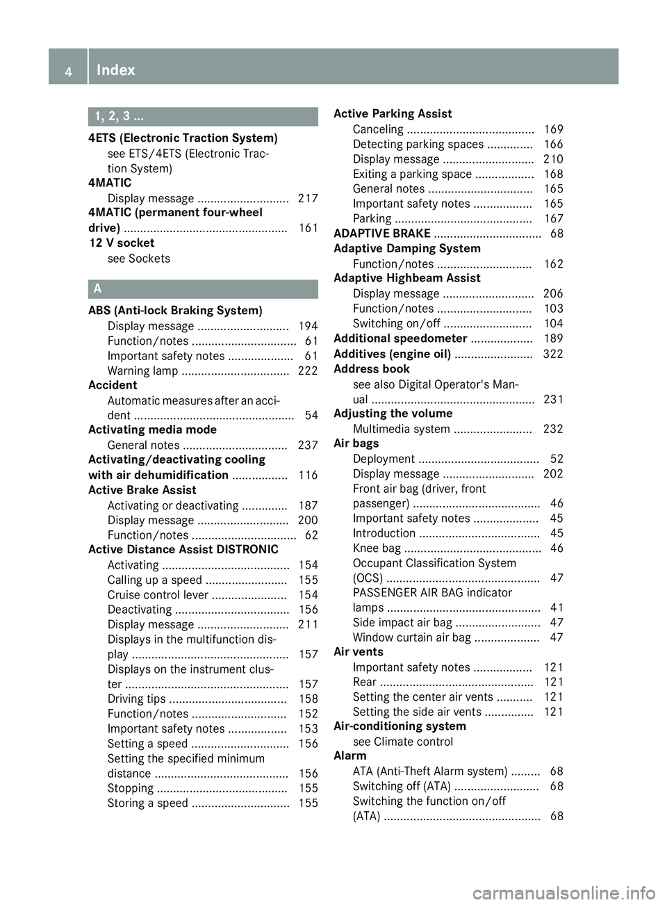 MERCEDES-BENZ CLA 2019 Owners Manual 1, 2, 3 ...
4ETS (Electronic Traction System)
see ETS/4ETS (Electronic Trac-
tion System)
4MATIC
Display message ............................ 217
4MATIC (permanent four-wheel
drive)................... MERCEDES-BENZ CLA 2019 Owners Manual 1, 2, 3 ...
4ETS (Electronic Traction System)
see ETS/4ETS (Electronic Trac-
tion System)
4MATIC
Display message ............................ 217
4MATIC (permanent four-wheel
drive)...................