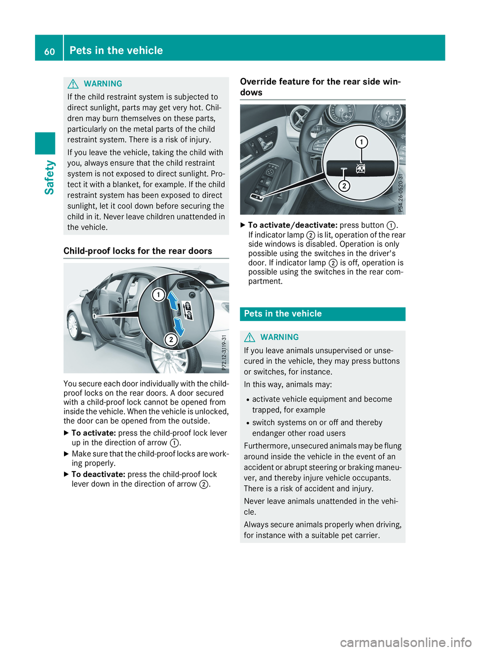 MERCEDES-BENZ CLA 2019 Repair Manual GWARNING
If the child restraint system is subjected to
direct sunlight, parts may get very hot. Chil-
dren may burn themselves on these parts,
particularly on the metal parts of the child
restraint sy MERCEDES-BENZ CLA 2019 Repair Manual GWARNING
If the child restraint system is subjected to
direct sunlight, parts may get very hot. Chil-
dren may burn themselves on these parts,
particularly on the metal parts of the child
restraint sy