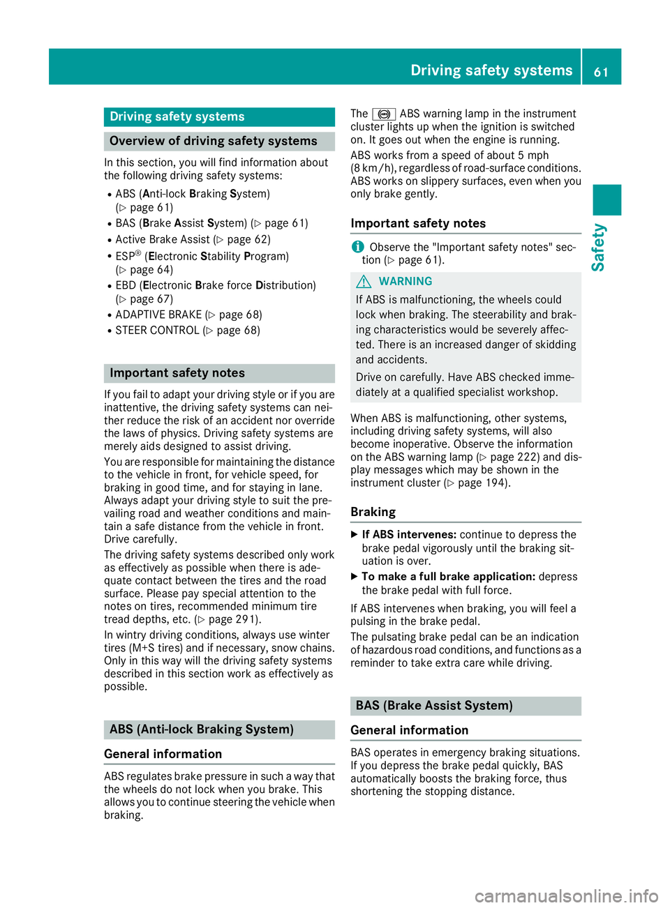 MERCEDES-BENZ CLA 2019 Repair Manual Driving safety systems
Overview of driving safety systems
In this section, you will find information aboutthe following driving safety systems:
RABS (Anti-lockBrakingSystem)(Ypage 61)
RBAS (BrakeAssis MERCEDES-BENZ CLA 2019 Repair Manual Driving safety systems
Overview of driving safety systems
In this section, you will find information aboutthe following driving safety systems:
RABS (Anti-lockBrakingSystem)(Ypage 61)
RBAS (BrakeAssis