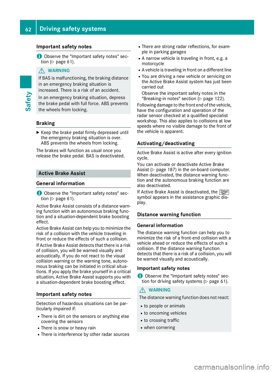 MERCEDES-BENZ CLA 2019 Repair Manual Important safety notes
iObserve the "Important safety notes" sec-tion (Ypage 61).
GWARNING
If BAS is malfunctioning, the braking distance
in an emergency braking situation is
increased. There MERCEDES-BENZ CLA 2019 Repair Manual Important safety notes
iObserve the "Important safety notes" sec-tion (Ypage 61).
GWARNING
If BAS is malfunctioning, the braking distance
in an emergency braking situation is
increased. There