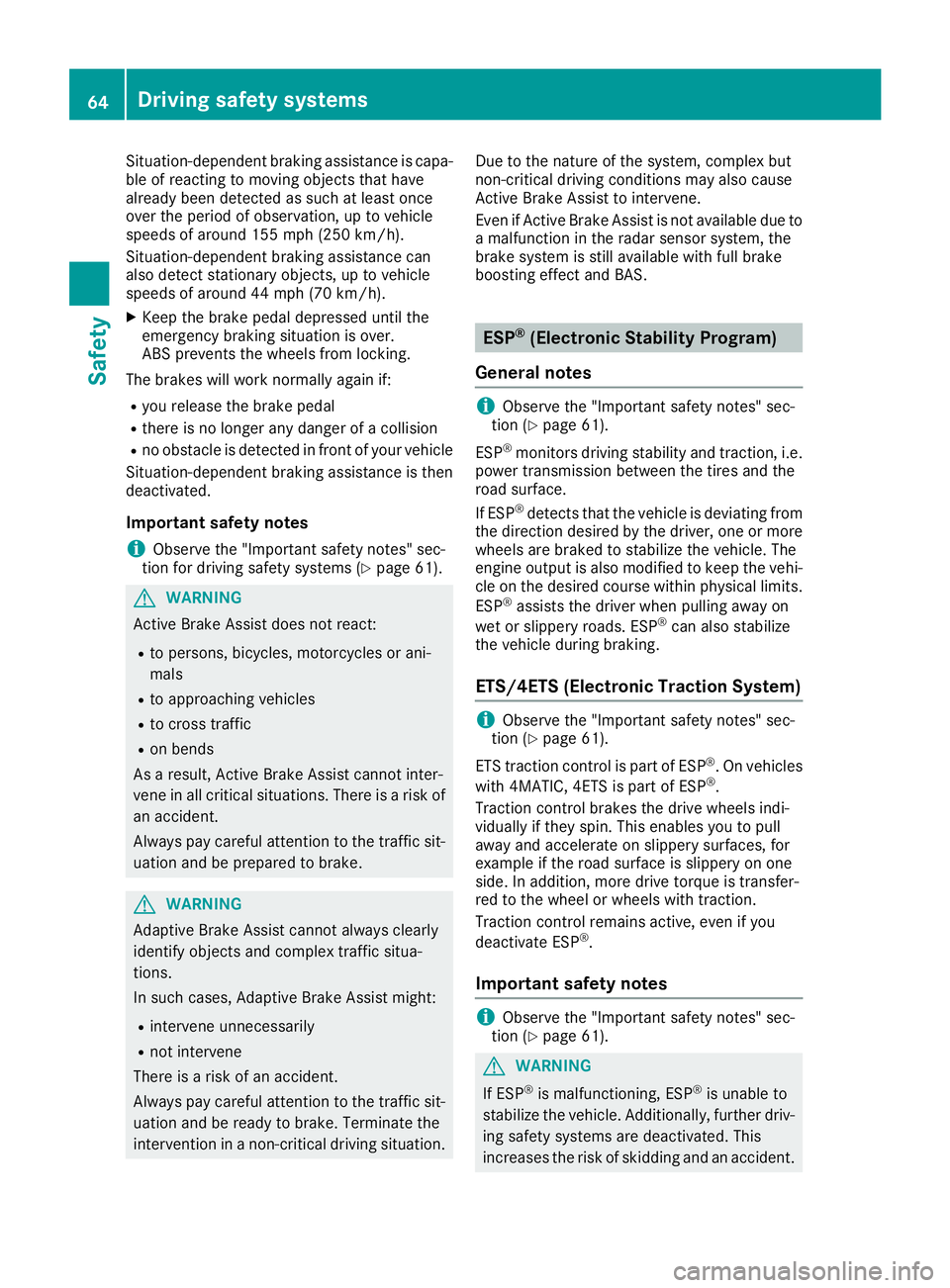 MERCEDES-BENZ CLA 2019 Repair Manual Situation-dependent braking assistance is capa-ble of reacting to moving objects that havealready been detected as such at least onceover the period of observation, up to vehiclespeeds of around 155 m MERCEDES-BENZ CLA 2019 Repair Manual Situation-dependent braking assistance is capa-ble of reacting to moving objects that havealready been detected as such at least onceover the period of observation, up to vehiclespeeds of around 155 m