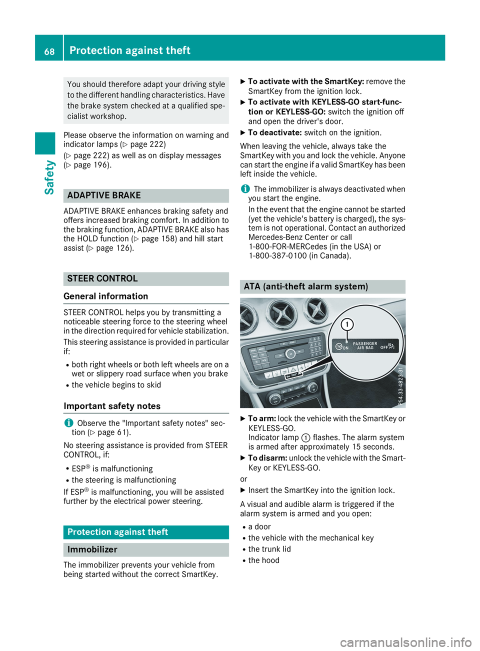 MERCEDES-BENZ CLA 2019 Repair Manual You should therefore adapt your driving style
to the different handling characteristics. Have
the brake system checked at a qualified spe-
cialist workshop.
Please observe the information on warning a