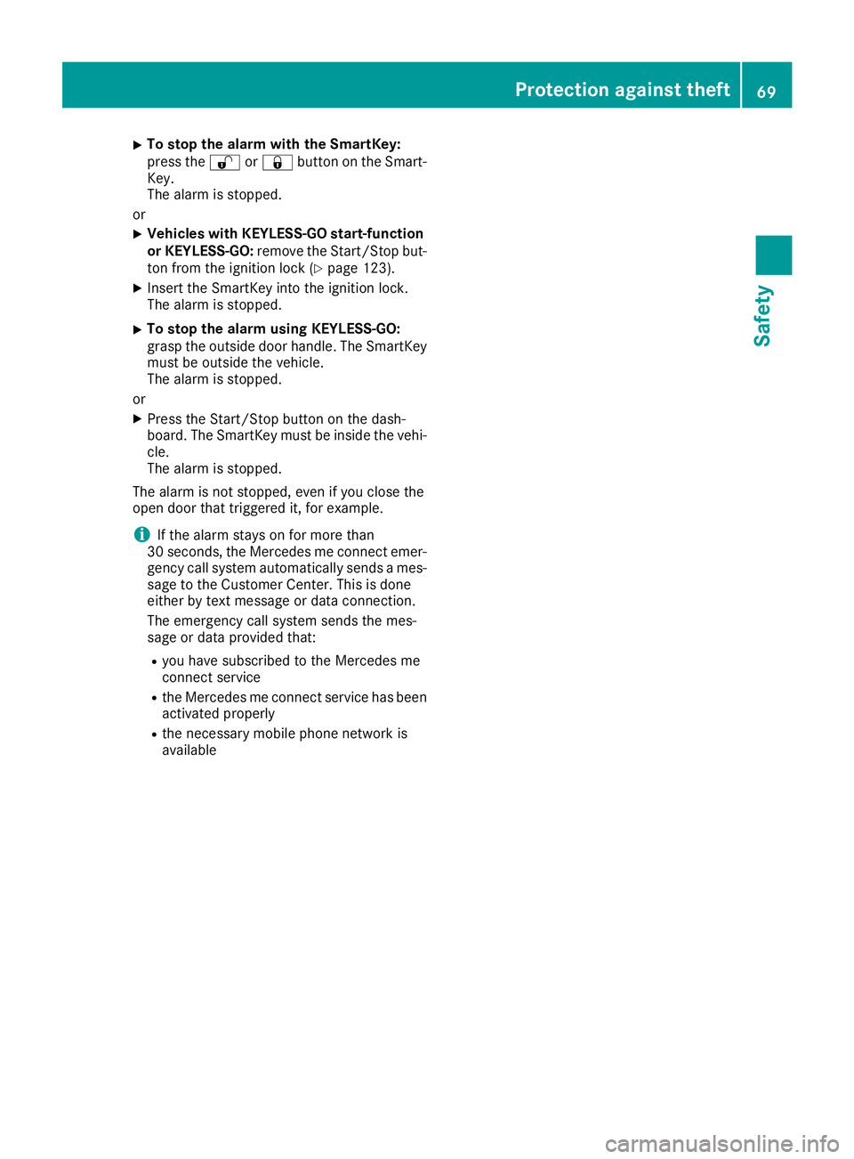 MERCEDES-BENZ CLA 2019  Owners Manual XTo stop the alarm with the SmartKey:press the�6or�7button on the Smart-Key.The alarm is stopped.
or
XVehicles with KEYLESS-GO start-functionor KEYLESS-GO:remove the Start/Stop but-ton from the igniti