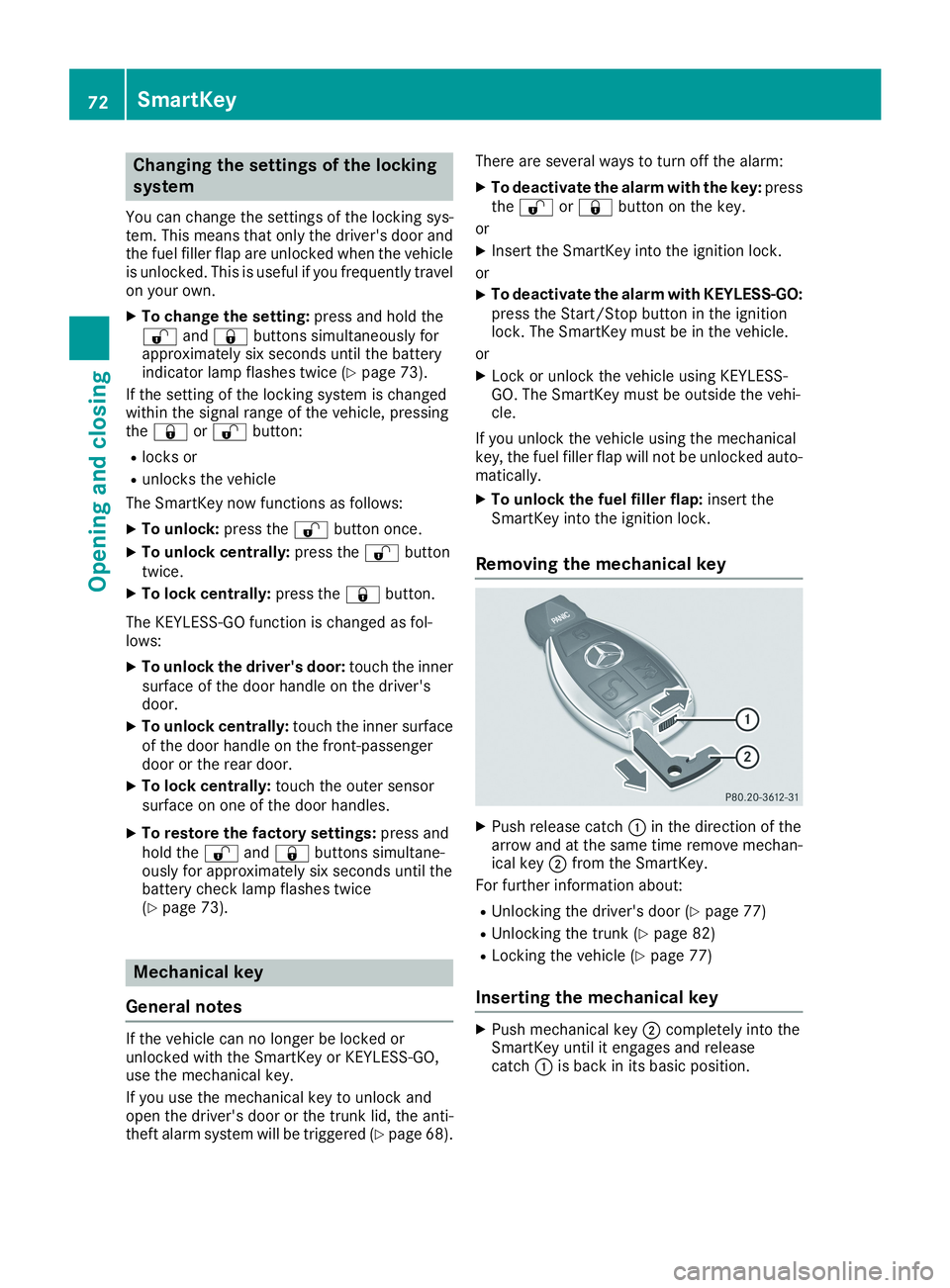 MERCEDES-BENZ CLA 2019 Manual PDF Changing the settings of the locking
system
You can change the settings of the locking sys-tem. This means that only the driver's door andthe fuel filler flap are unlocked when the vehicleis unloc