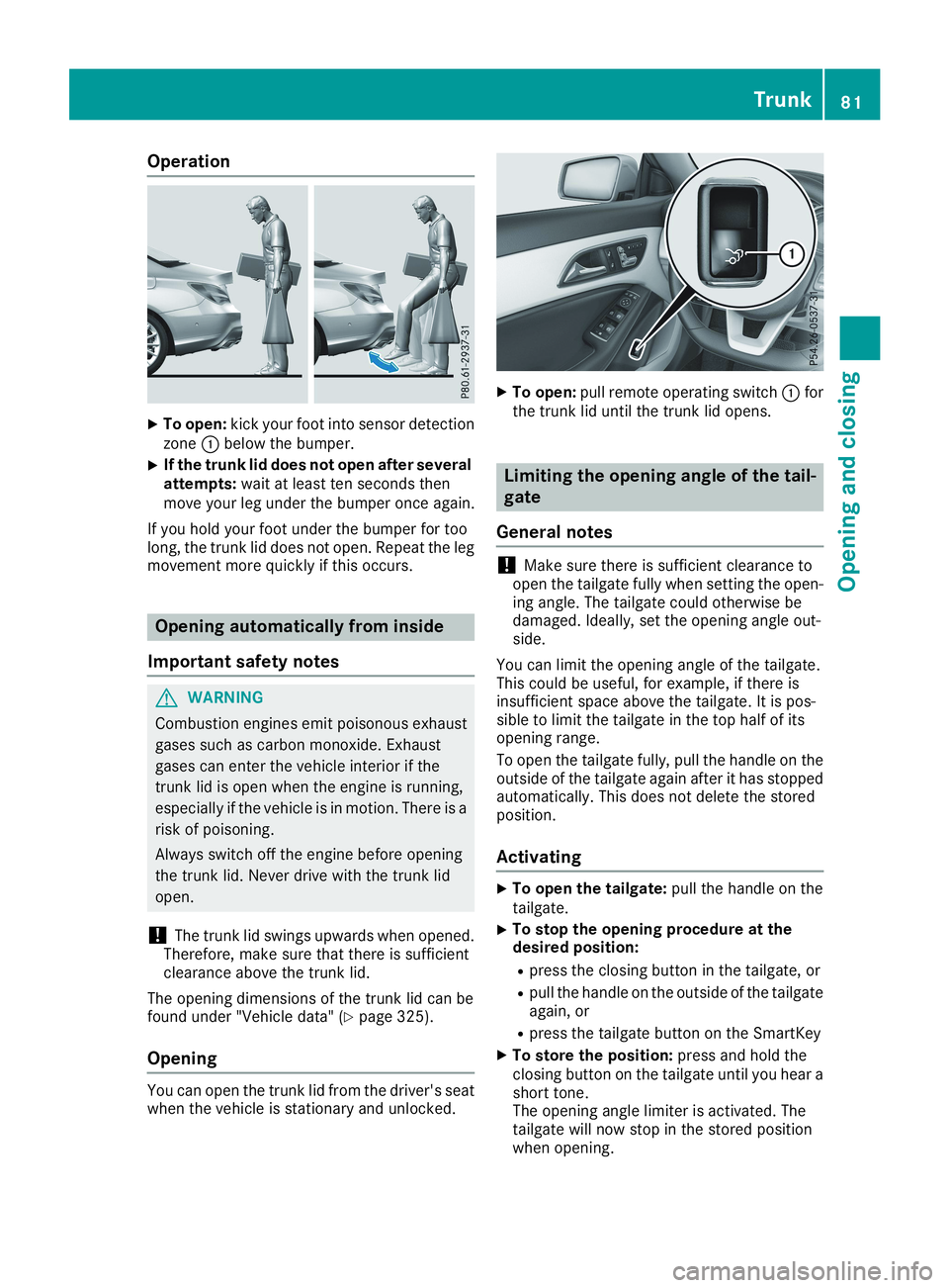 MERCEDES-BENZ CLA 2019 Manual Online Operation
XTo open:kick your foot into sensor detectionzone�Cbelow the bumper.
XIf the trunk lid does not open after severalattempts:wait at least ten seconds thenmove your leg under the bumper once a