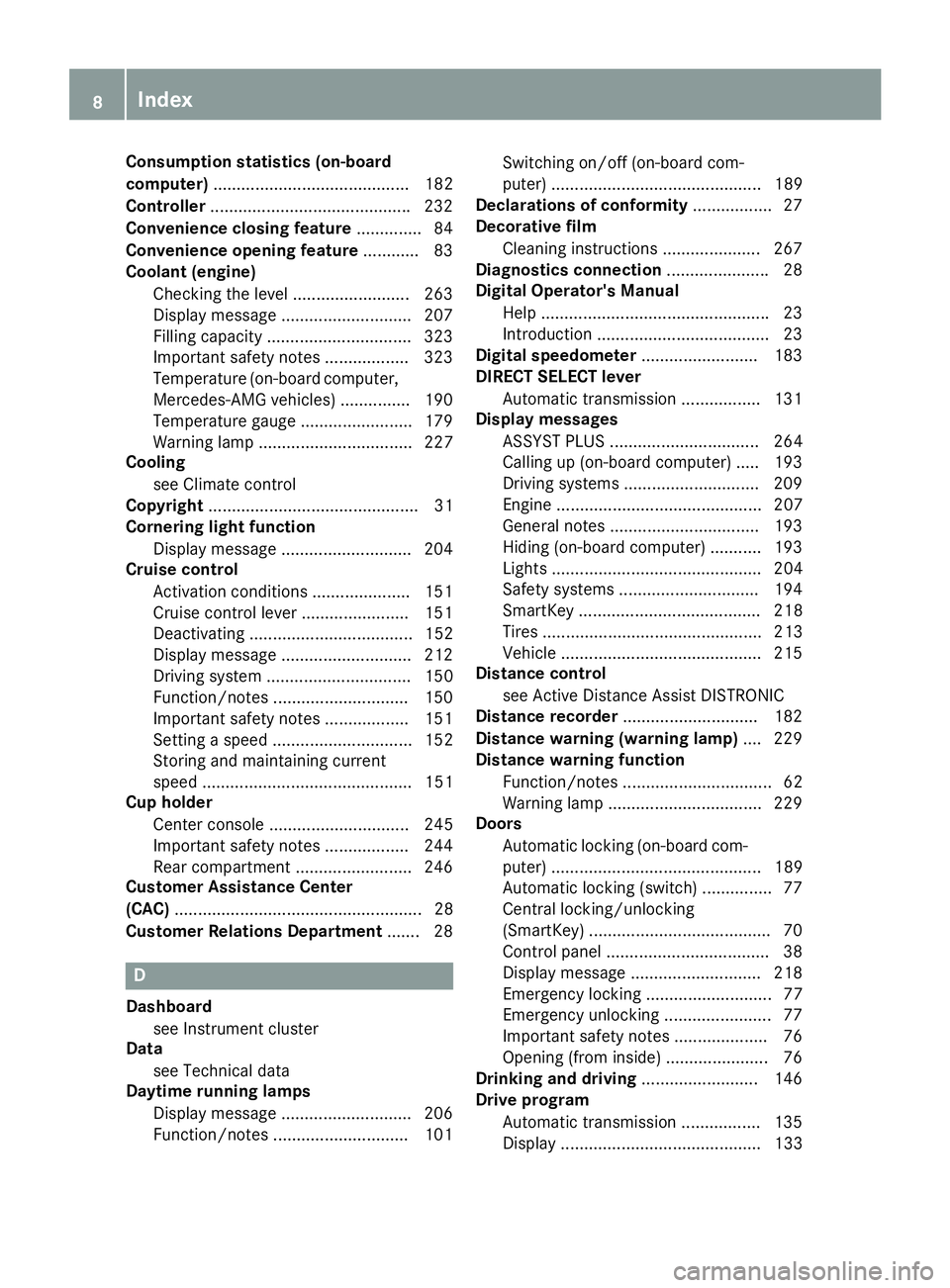 MERCEDES-BENZ CLA 2019 Owners Manual Consumption statistics (on-board
computer).......................................... 182
Controller...........................................232
Convenience closing feature.............. 84
Convenien MERCEDES-BENZ CLA 2019 Owners Manual Consumption statistics (on-board
computer).......................................... 182
Controller...........................................232
Convenience closing feature.............. 84
Convenien