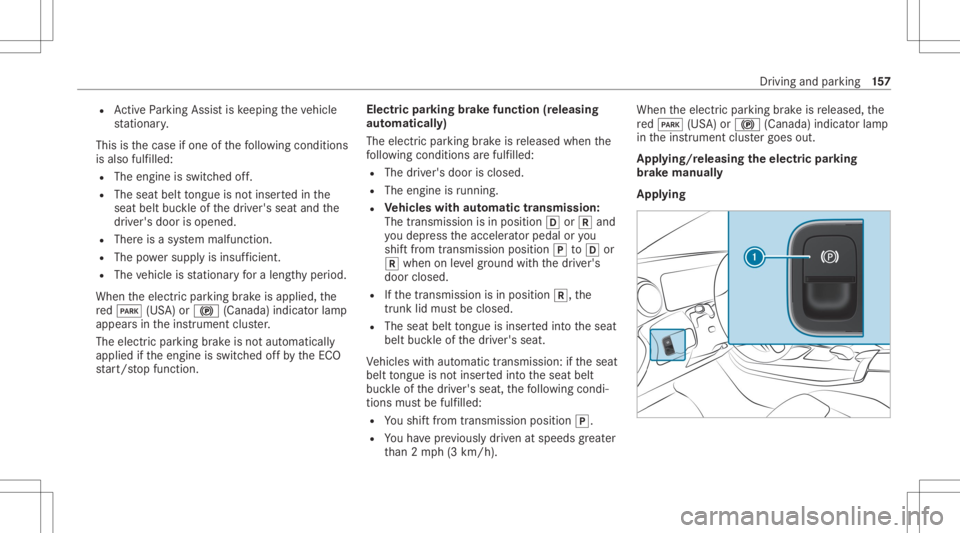 MERCEDES-BENZ CLA 2020 Owners Manual R
ActivePa rking Assistis ke eping theve hicle
st atio nary.
This isthecase ifone ofthefo llo wing condition s
is also fulfilled:
R The engin eis switc hedoff.
R The seat belttongu eis no tins ertedin MERCEDES-BENZ CLA 2020 Owners Manual R
ActivePa rking Assistis ke eping theve hicle
st atio nary.
This isthecase ifone ofthefo llo wing condition s
is also fulfilled:
R The engin eis switc hedoff.
R The seat belttongu eis no tins ertedin