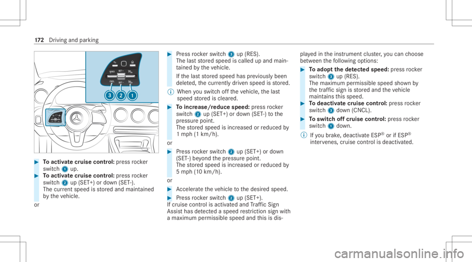 MERCEDES-BENZ CLA 2020  Owners Manual #
Toactiv atecr uise contr ol: press rock er
switc h1 up. #
Toactiv atecr uise contr ol: press rock er
switc h2 up(SET +)or down (SET -).
The current spe edisstor ed and maint ained
by theve hicle.
or