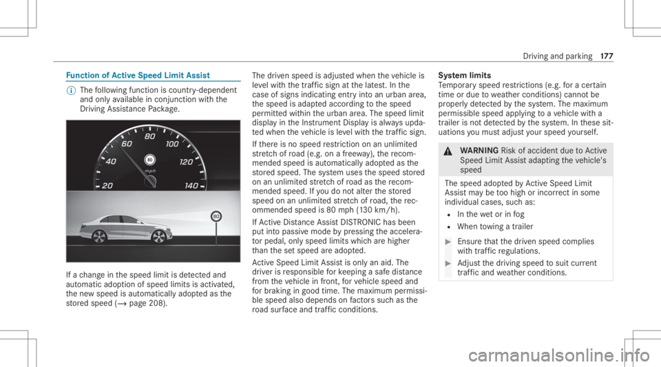 MERCEDES-BENZ CLA 2020  Owners Manual Fu
nction ofActiv eSpe edLimit Assist %
The follo wing function iscoun try- dependen t
and onlyav ailable incon junction withth e
Dr iving Assi stanc ePa ckag e. If
ach ang ein thespeed limitisde tect