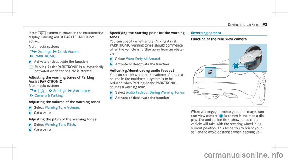 MERCEDES-BENZ CLA 2020  Owners Manual If
th eé symbol issho wninthemultifunc tion
displa y,Pa rking AssistPA RK TRONI Cis no t
act ive.
Mult imed iasystem:
4 Setting s5
Quick Access
5 PARKTRONIC #
Activateor deacti vate thefunc tion.
% P