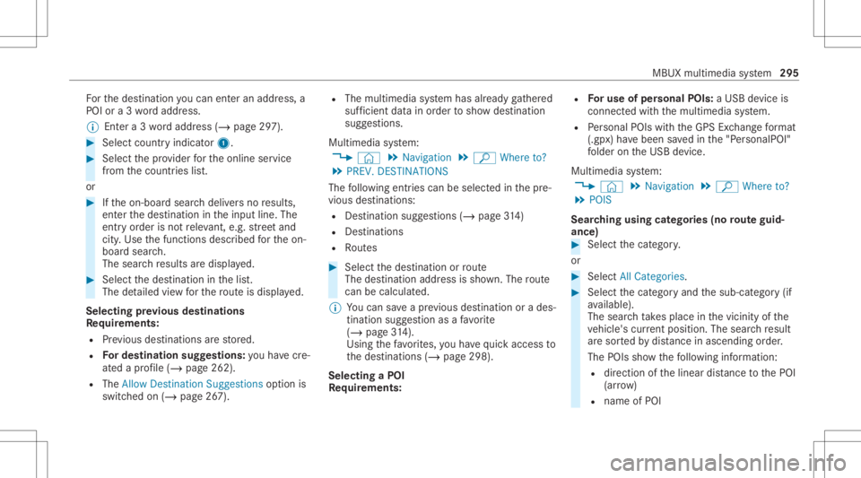 MERCEDES-BENZ CLA 2020 Owners Manual Fo
rth edes tinat ionyoucan enteran add ress, a
POI ora3 wo rdaddr ess.
% Entera 3 wo rdaddr ess(/ page29 7). #
Select coun try ind icat or1. #
Select thepr ov ider forth eonline service
fr om thecoun MERCEDES-BENZ CLA 2020 Owners Manual Fo
rth edes tinat ionyoucan enteran add ress, a
POI ora3 wo rdaddr ess.
% Entera 3 wo rdaddr ess(/ page29 7). #
Select coun try ind icat or1. #
Select thepr ov ider forth eonline service
fr om thecoun