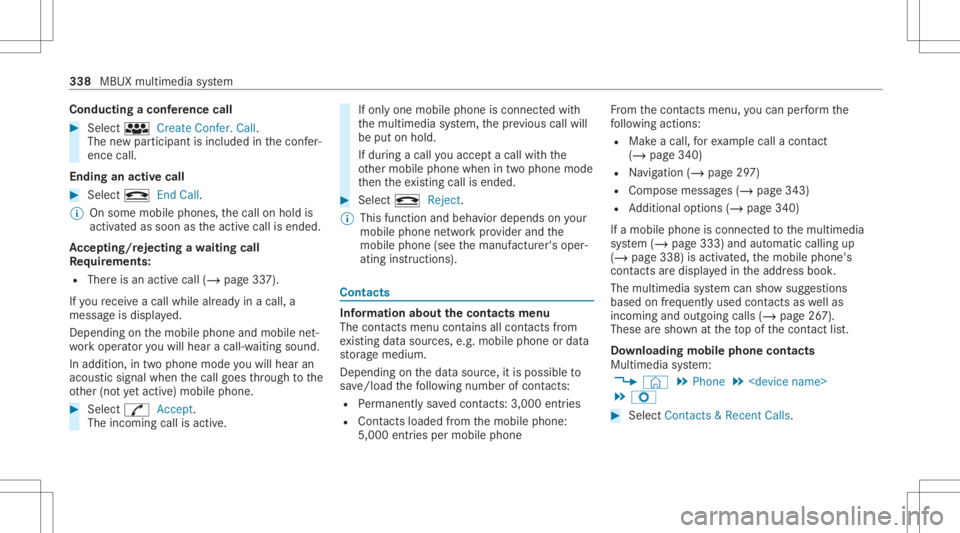 MERCEDES-BENZ CLA 2020 Owners Manual Condu
ctingaconf erence call #
Sele cti CreateConf er.Call.
The newpar ticipant isinc luded inthecon fer‐
ence call.
Endin gan activ ecall #
Select kEndCall.
% Onsome mobilephones, thecall onhold is MERCEDES-BENZ CLA 2020 Owners Manual Condu
ctingaconf erence call #
Sele cti CreateConf er.Call.
The newpar ticipant isinc luded inthecon fer‐
ence call.
Endin gan activ ecall #
Select kEndCall.
% Onsome mobilephones, thecall onhold is