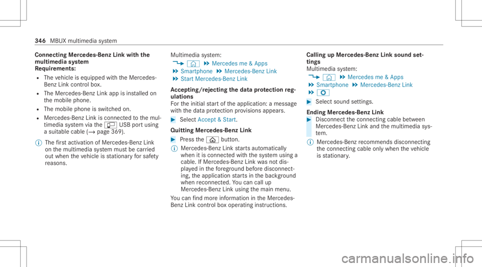 MERCEDES-BENZ CLA 2020 Owners Manual Connect
ingMer cedes- BenzLinkwithth e
mu ltim edia system
Re quirement s:
R The vehicle iseq uipped withth eMer cedes-
Benz Linkcontrol bo x.
R The Mercedes- BenzLinkappisins talled on
th emobile pho MERCEDES-BENZ CLA 2020 Owners Manual Connect
ingMer cedes- BenzLinkwithth e
mu ltim edia system
Re quirement s:
R The vehicle iseq uipped withth eMer cedes-
Benz Linkcontrol bo x.
R The Mercedes- BenzLinkappisins talled on
th emobile pho