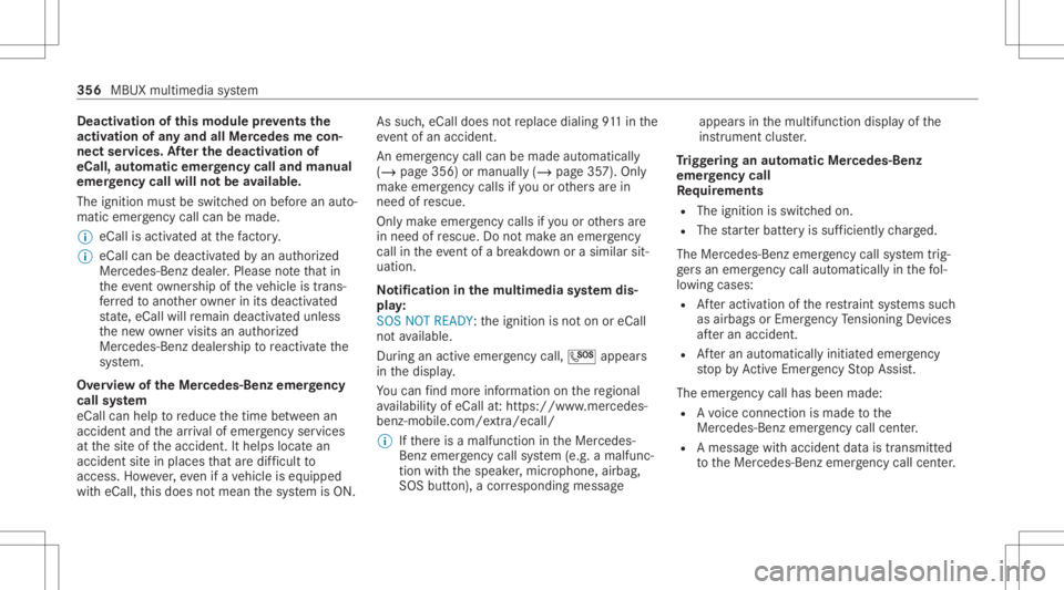 MERCEDES-BENZ CLA 2020  Owners Manual Deact
ivat ion ofthis mod ulepreve nts the
act ivat ion ofanyand allMer cedes mecon‐
nect services. Afterthe deactivatio nof
eC all,aut omati ceme rgency calland manua l
emer gency callwill notbe av