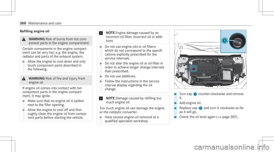 MERCEDES-BENZ CLA 2020 Owners Manual Re
filling engine oil &
WARNIN GRisk ofburnsfrom hotcom‐
ponent partsintheengine compartmen t
Cer tain com pone ntsin theengine compart‐
ment canbevery hot,e.g. theengine, the
ra diat orand partso MERCEDES-BENZ CLA 2020 Owners Manual Re
filling engine oil &
WARNIN GRisk ofburnsfrom hotcom‐
ponent partsintheengine compartmen t
Cer tain com pone ntsin theengine compart‐
ment canbevery hot,e.g. theengine, the
ra diat orand partso