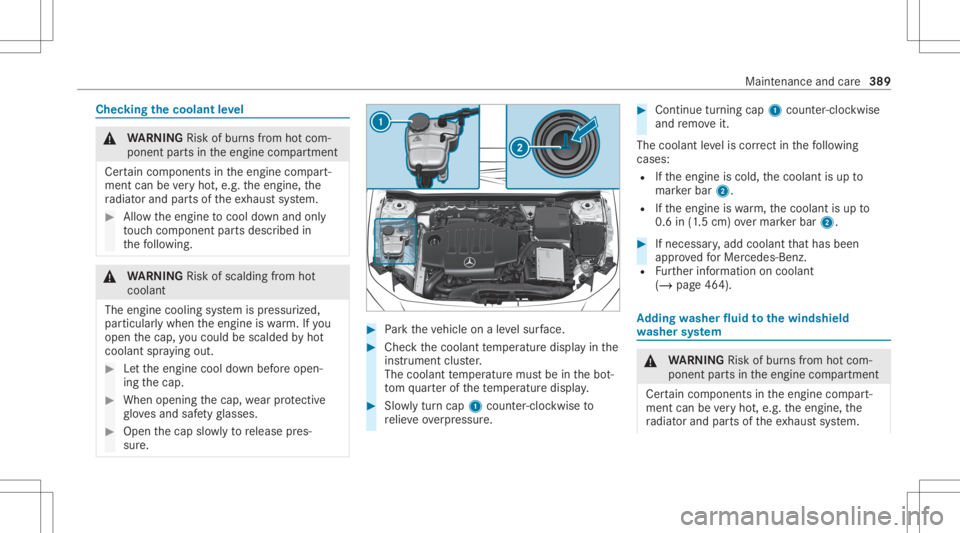 MERCEDES-BENZ CLA 2020  Owners Manual Chec
kingthecoolant leve l &
WARNIN GRisk ofburnsfrom hotcom‐
ponent partsintheengine compartmen t
Cer tain com pone ntsin theengine compart‐
ment canbevery hot,e.g. theengine, the
ra diat orand p