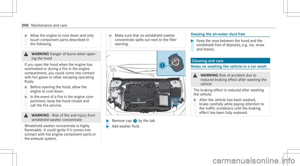 MERCEDES-BENZ CLA 2020  Owners Manual #
Allow theengine tocool down and only
to uc hco mp onent partsdescr ibedin
th efo llo wing. &
WARNIN GDang erofburnswhen open‐
ing thehood
If yo uopen thehood when theengine has
ove rheat edordur i