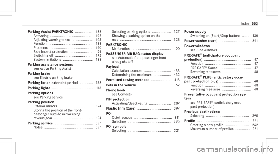 MERCEDES-BENZ CLA 2020  Owners Manual Pa
rking Assis tPA RK TRONI C<0011001100110011001100110011001100110011001100110011001100110011
00110011> 188
Ac tivati ng ........... ................................. 192
Ad jus ting warning tones <0