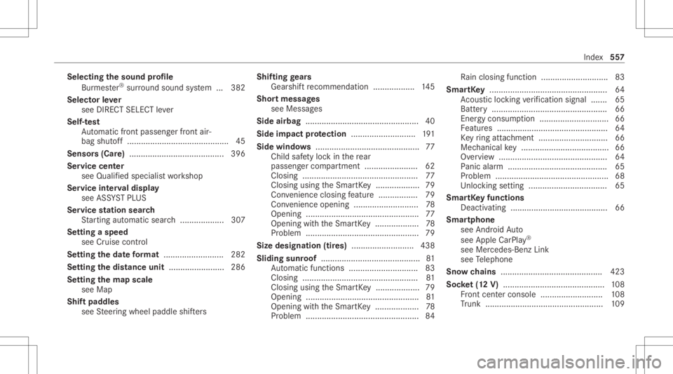 MERCEDES-BENZ CLA 2020  Owners Manual Selec
tingthesound profile
Bur mes ter®
sur round soun dsy stem ...382
Select orleve r
see DIRECT SELECTleve r
Self-t est
Au tomatic front pass engerfront air‐
bag shut off..... ...................