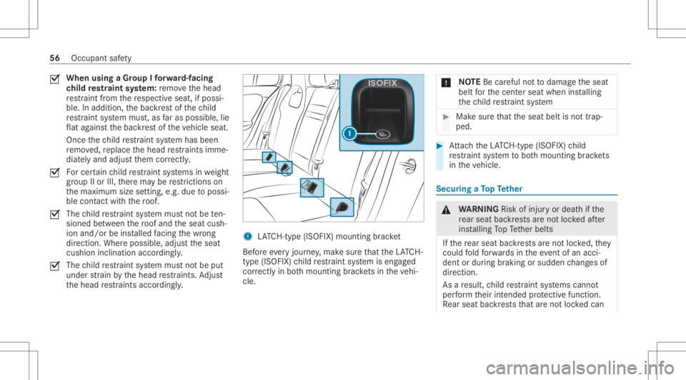MERCEDES-BENZ CLA 2020 Workshop Manual 0073
When
usingaGr oup Ifo rw ard-f acin g
ch ild restra int system: remo vethehead
re stra int from there spectiv eseat, ifpossi‐
ble. Inaddition, thebac kres tof thech ild
re stra int system mus t MERCEDES-BENZ CLA 2020 Workshop Manual 0073
When
usingaGr oup Ifo rw ard-f acin g
ch ild restra int system: remo vethehead
re stra int from there spectiv eseat, ifpossi‐
ble. Inaddition, thebac kres tof thech ild
re stra int system mus t