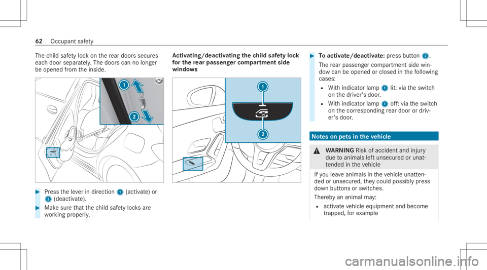 MERCEDES-BENZ CLA 2020 Repair Manual The
child safetyloc kon there ar door ssec ures
eac hdoor separat ely. The door scan nolong er
be opened from theinside. #
Press theleve rin dir ection 1(activ ate) or
2 (dea ctivate). #
Mak esur eth 