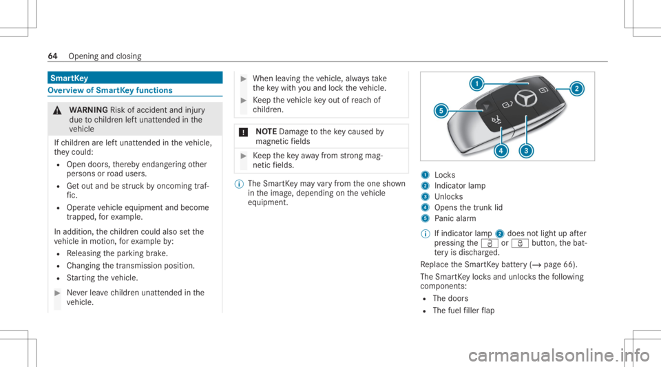 MERCEDES-BENZ CLA 2020  Owners Manual Smar
tKey Ov
ervie wof Smar tKey functio ns &
WARNIN GRisk ofacci dent andinjury
due tochildr enleftunat tende din the
ve hicle
If ch ildr enarelef tunat tende din theve hicle,
th ey cou ld:
R Ope ndo