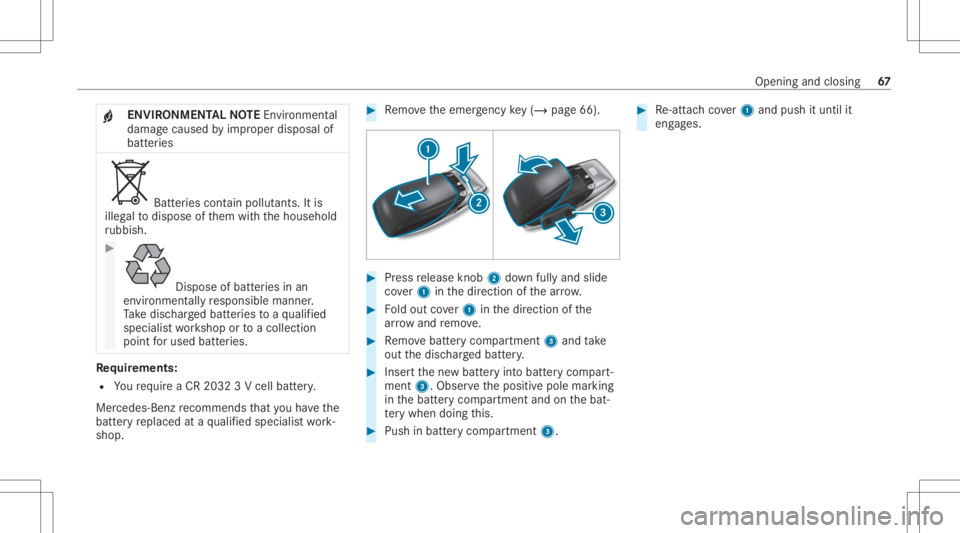 MERCEDES-BENZ CLA 2020  Owners Manual +
ENV
IRONM ENTALNOTEEnvironme ntal
da ma gecau sed byimproper disposal of
batt eries Bat
teries con tain polluta nts. Itis
illeg alto dispose ofthem withth ehousehold
ru bbish. #
Dispose
ofbatt eries