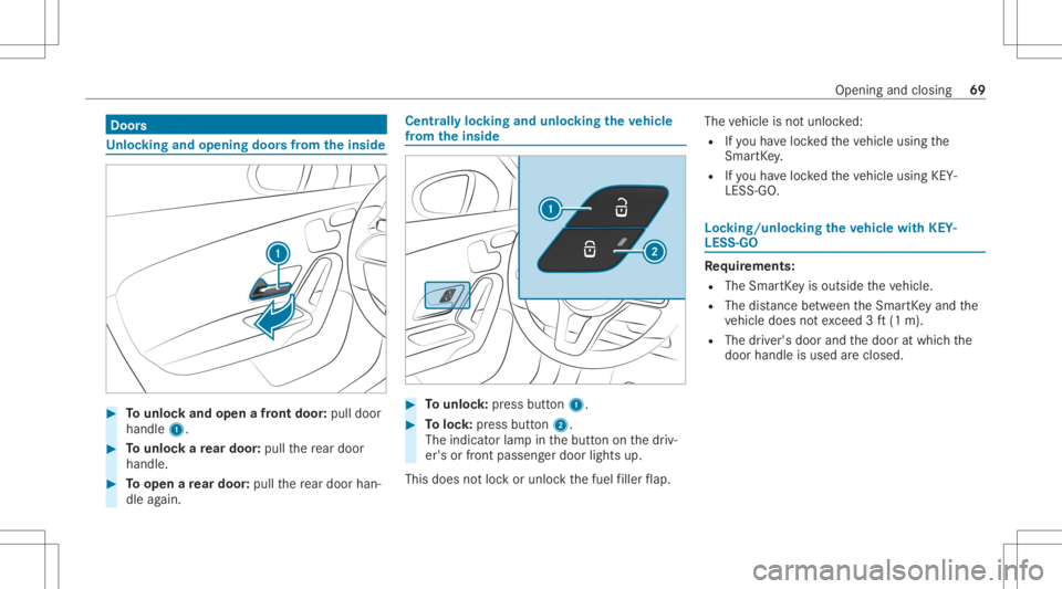 MERCEDES-BENZ CLA 2020 Manual PDF Door
s Un
loc king andopening doorsfrom theinsid e #
Tounlo ckand open afront door :pul ldoor
handl e1. #
Tounlo ckare ar door :pul lth ere ar door
han dle. #
Toopen are ar door :pul lth ere ar door h