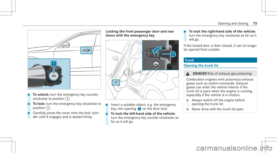 MERCEDES-BENZ CLA 2020 Manual PDF #
Tounlo ck:tur nth eemer gency keyco unt er-
clo ckwise toposition 0047. #
Toloc k:tur nth eemer gency keyclo ckwise to
position 0047. #
Carefully press theco veront oth eloc kcyli n‐
der until ite