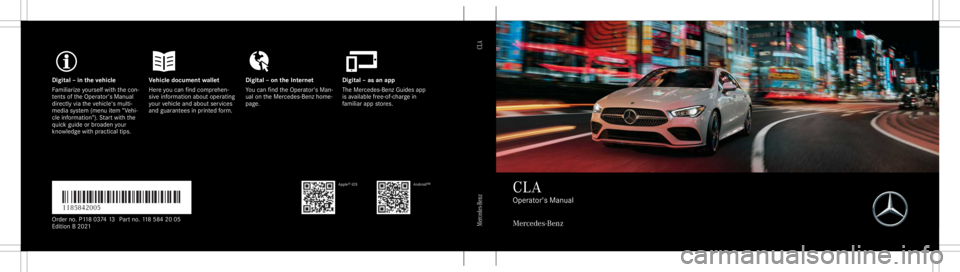 MERCEDES-BENZ CLA 2021 Owners Manual Digita
l– in theve hicl eV ehicledocument walletD igital–on theInt erne tD igital–as an app
Fa mili arize yourself withth econ ‐
te nts oftheOper ator's Manual
dir ect lyvia theve hicle MERCEDES-BENZ CLA 2021 Owners Manual Digita
l– in theve hicl eV ehicledocument walletD igital–on theInt erne tD igital–as an app
Fa mili arize yourself withth econ ‐
te nts oftheOper ator's Manual
dir ect lyvia theve hicle
