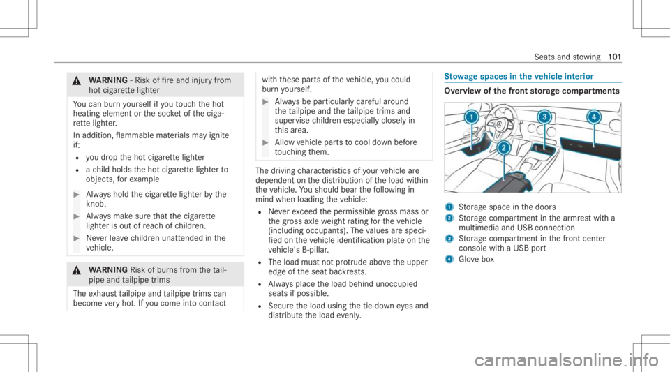 MERCEDES-BENZ CLA 2021  Owners Manual &
WARNIN G‑Ri sk offire and injuryfrom
ho tcig arette light er
Yo ucan burnyo urself ifyo uto uc hth eho t
heating element orthesoc ketof thecig a‐
re tte light er.
In additio n,flammab lemat eria