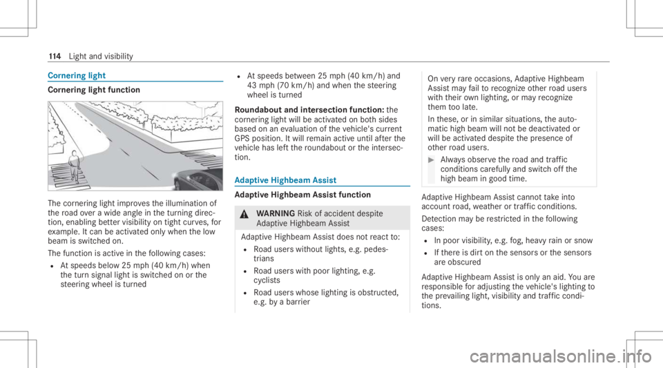 MERCEDES-BENZ CLA 2021 Owners Manual Cor
nering light Cor
nering light function The
corner ing light improve sth eillumination of
th ero ad ove ra wid eang lein thetur ning direc‐
tion ,enabling better visibility ontight curves, for
ex MERCEDES-BENZ CLA 2021 Owners Manual Cor
nering light Cor
nering light function The
corner ing light improve sth eillumination of
th ero ad ove ra wid eang lein thetur ning direc‐
tion ,enabling better visibility ontight curves, for
ex