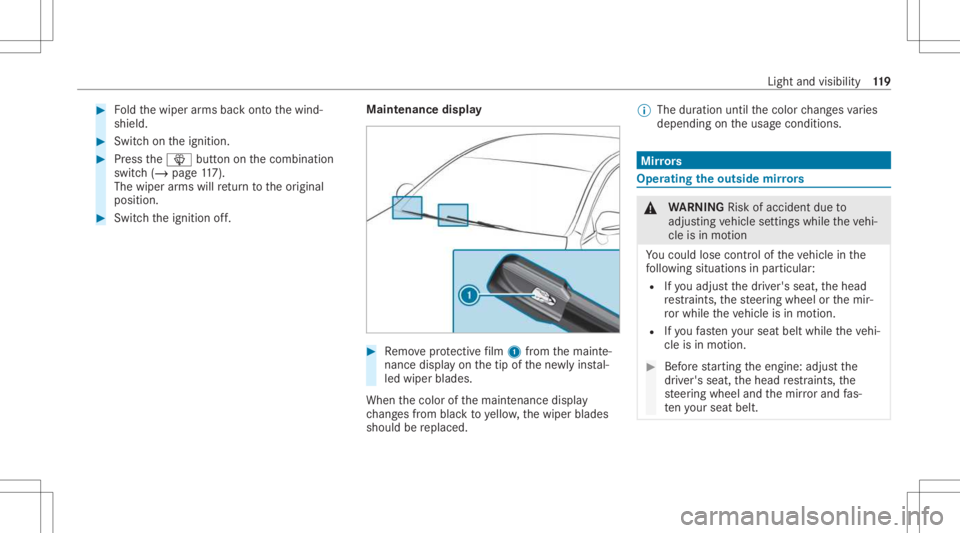MERCEDES-BENZ CLA 2021 Owners Manual #
Foldthewiper arms backont oth ewind‐
shield. #
Switc hon theignition . #
Press the00D4 buttononthecombin ation
switc h(/ page11 7).
Th ewip erarms willre tur nto theor iginal
position . #
Switc ht MERCEDES-BENZ CLA 2021 Owners Manual #
Foldthewiper arms backont oth ewind‐
shield. #
Switc hon theignition . #
Press the00D4 buttononthecombin ation
switc h(/ page11 7).
Th ewip erarms willre tur nto theor iginal
position . #
Switc ht