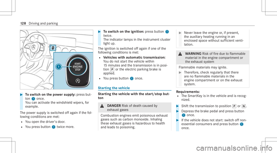 MERCEDES-BENZ CLA 2021  Owners Manual #
Toswitc hon thepo we rsupp ly:pr ess but‐
to n1 once .
Yo ucan activat eth ewindshield wipers,for
ex am ple.
The powe rsupp lyis switc hedoffag ain ifth efo l‐
lo wing condition sar eme t:
R You