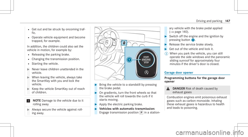 MERCEDES-BENZ CLA 2021 Owners Manual R
Getout and bestru ck byoncom ingtraf‐
fi c.
R Ope rate vehicle equipment andbecome
tr apped, forex am ple.
In addit ion,th ech ildr encould alsosetth e
ve hicle inmo tion, forex am ple by:
R Relea MERCEDES-BENZ CLA 2021 Owners Manual R
Getout and bestru ck byoncom ingtraf‐
fi c.
R Ope rate vehicle equipment andbecome
tr apped, forex am ple.
In addit ion,th ech ildr encould alsosetth e
ve hicle inmo tion, forex am ple by:
R Relea