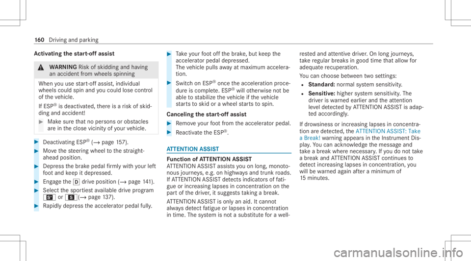 MERCEDES-BENZ CLA 2021  Owners Manual Ac
tiv atin gthe star t-of fassi st &
WARNIN GRisk ofskid ding and having
an acci dent from whe elsspi nning
Whe nyo uuse star t-of fassis t,ind ividual
wheels couldspin andyouco uld lose contro l
of 