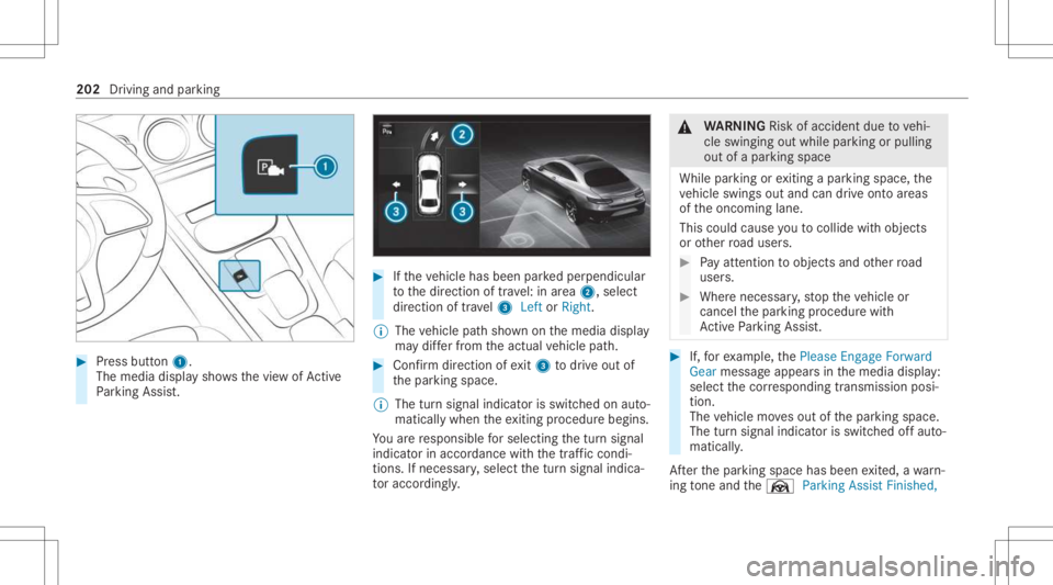 MERCEDES-BENZ CLA 2021 Owners Manual #
Press butt on1.
The media displaysho wsthevie wof Active
Pa rking Assist. #
Ifth eve hicle hasbeen parkedper pendicular
to thedir ect ion oftra vel:in area 2, selec t
dir ect ion oftra vel3 Left orR MERCEDES-BENZ CLA 2021 Owners Manual #
Press butt on1.
The media displaysho wsthevie wof Active
Pa rking Assist. #
Ifth eve hicle hasbeen parkedper pendicular
to thedir ect ion oftra vel:in area 2, selec t
dir ect ion oftra vel3 Left orR