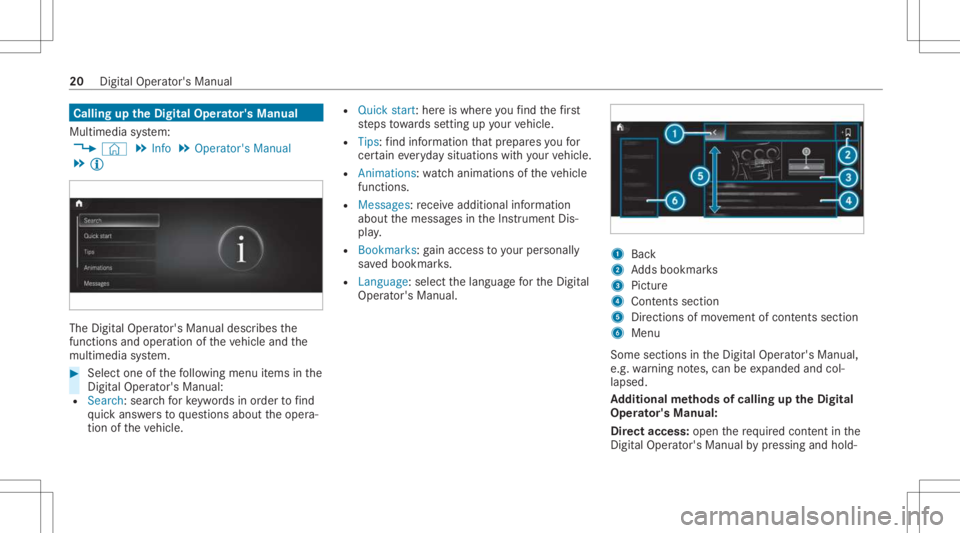 MERCEDES-BENZ CLA 2021 Owners Manual Callin
gup theDigital Operator' sMan ual
Multi media system:
4 © 5
Info 5
Operator 'sManual
5 Õ The
Digit alOper ator's Manual describesthe
functions andoper ation oftheve hicle andthe
m