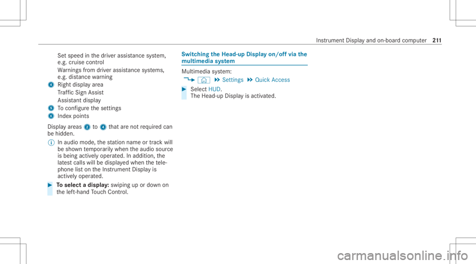 MERCEDES-BENZ CLA 2021 Owners Manual Se
tspe edinthedr iver assis tance system,
e.g. cruise control
Wa rnings from driver assis tance systems,
e.g. distance warning
4 Right displa yar ea
Tr af fic Sign Assist
Assi stant displa y
5 Toconf MERCEDES-BENZ CLA 2021 Owners Manual Se
tspe edinthedr iver assis tance system,
e.g. cruise control
Wa rnings from driver assis tance systems,
e.g. distance warning
4 Right displa yar ea
Tr af fic Sign Assist
Assi stant displa y
5 Toconf