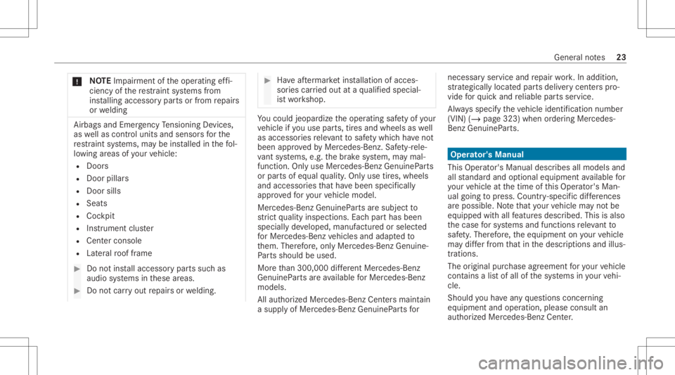 MERCEDES-BENZ CLA 2021 Owners Manual *
NO
TEImpairment oftheoper ating effi‐
cie ncy ofthere stra int systems from
ins talling accessor ypar tsor from repair s
or we lding Air
bags andEmerge ncy Tensi oni ng Device s,
as wellas con tro