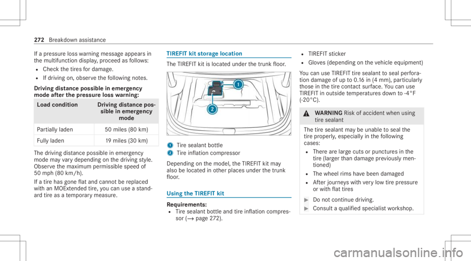 MERCEDES-BENZ CLA 2021 Owners Manual If
apr essur eloss warning mess ageappear sin
th emultifunc tiondispla y,proceed asfollo ws :
R Chec kth etir es fordama ge.
R Ifdr iving on,obser vethefo llo wing notes.
Dr iving distance possible in MERCEDES-BENZ CLA 2021 Owners Manual If
apr essur eloss warning mess ageappear sin
th emultifunc tiondispla y,proceed asfollo ws :
R Chec kth etir es fordama ge.
R Ifdr iving on,obser vethefo llo wing notes.
Dr iving distance possible in