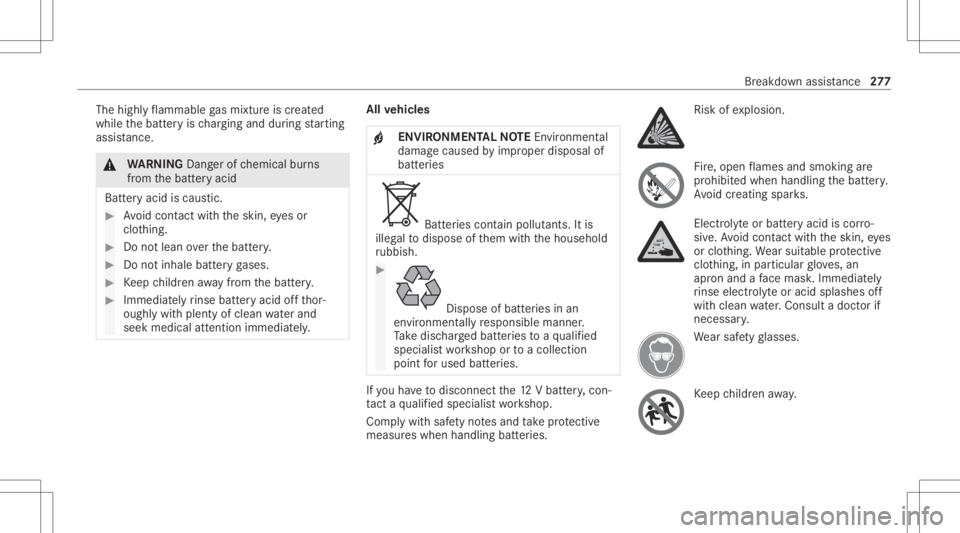 MERCEDES-BENZ CLA 2021 Owners Manual The
highly flammab legasmixtur eis creat ed
while thebatt eryis ch argin gand during star tin g
assis tance. &
WARNIN GDang erofchemical burns
fr om thebatt eryacid
Batt eryacid iscaus tic. #
Avoid co MERCEDES-BENZ CLA 2021 Owners Manual The
highly flammab legasmixtur eis creat ed
while thebatt eryis ch argin gand during star tin g
assis tance. &
WARNIN GDang erofchemical burns
fr om thebatt eryacid
Batt eryacid iscaus tic. #
Avoid co