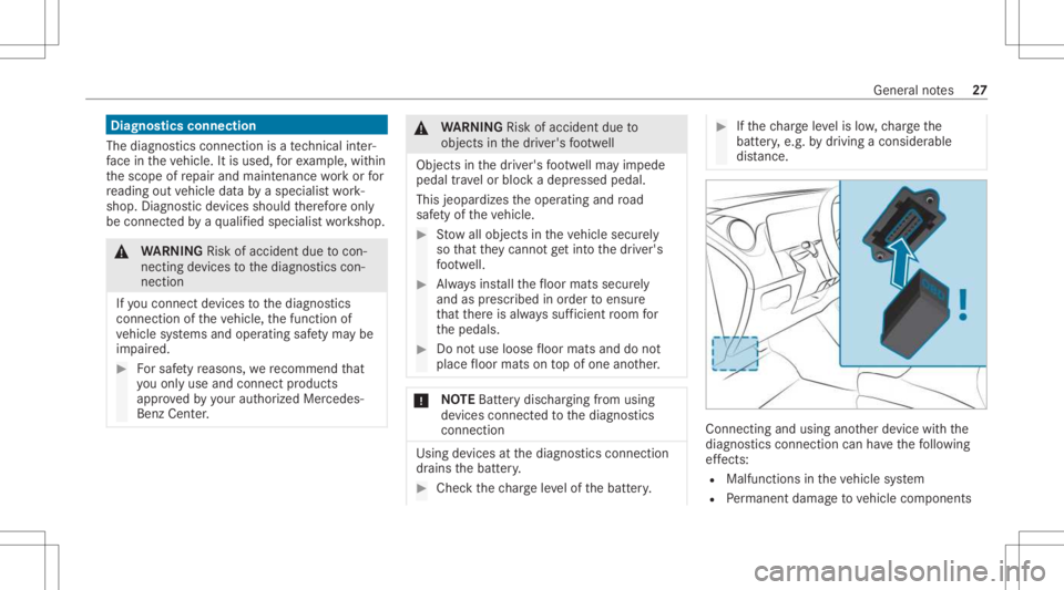 MERCEDES-BENZ CLA 2021 Owners Manual Diag
nostics connect ion
The diagn ostics conn ection isate ch nica lint er‐
fa ce intheve hicle. Itis used, forex am ple, within
th escope ofrepair andmaint enanc ewo rkor for
re adin gout vehicle 