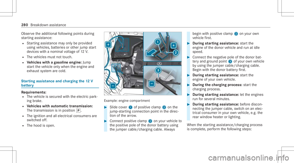 MERCEDES-BENZ CLA 2021 Owners Manual Obser
vetheadditional follo wing pointsdur ing
st ar tin gassis tance:
R Startin gassis tance mayonly beprov ided
using vehicles, batteries orother jumpstar t
de vic es wit hano min alvoltag eof 12 V. MERCEDES-BENZ CLA 2021 Owners Manual Obser
vetheadditional follo wing pointsdur ing
st ar tin gassis tance:
R Startin gassis tance mayonly beprov ided
using vehicles, batteries orother jumpstar t
de vic es wit hano min alvoltag eof 12 V.