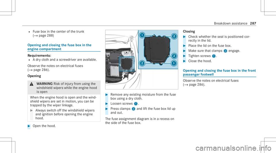 MERCEDES-BENZ CLA 2021 Owners Manual R
Fuse boxin thecent erofthetrunk
(/ page288) Opening
andclosing thefus ebo xin the
engine compartmen t Re
quirement s:
R Adr yclo thand asc rewdr iver areav ailable.
Obse rveth eno teson electr icalf MERCEDES-BENZ CLA 2021 Owners Manual R
Fuse boxin thecent erofthetrunk
(/ page288) Opening
andclosing thefus ebo xin the
engine compartmen t Re
quirement s:
R Adr yclo thand asc rewdr iver areav ailable.
Obse rveth eno teson electr icalf